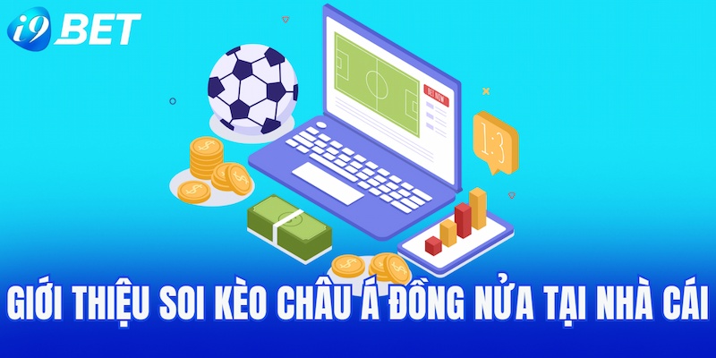Giới thiệu soi kèo châu Á đồng nửa tại nhà cái